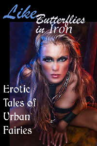 Like Butterflies in Iron Anthology from Circlet Press including my piece Loel's Choice